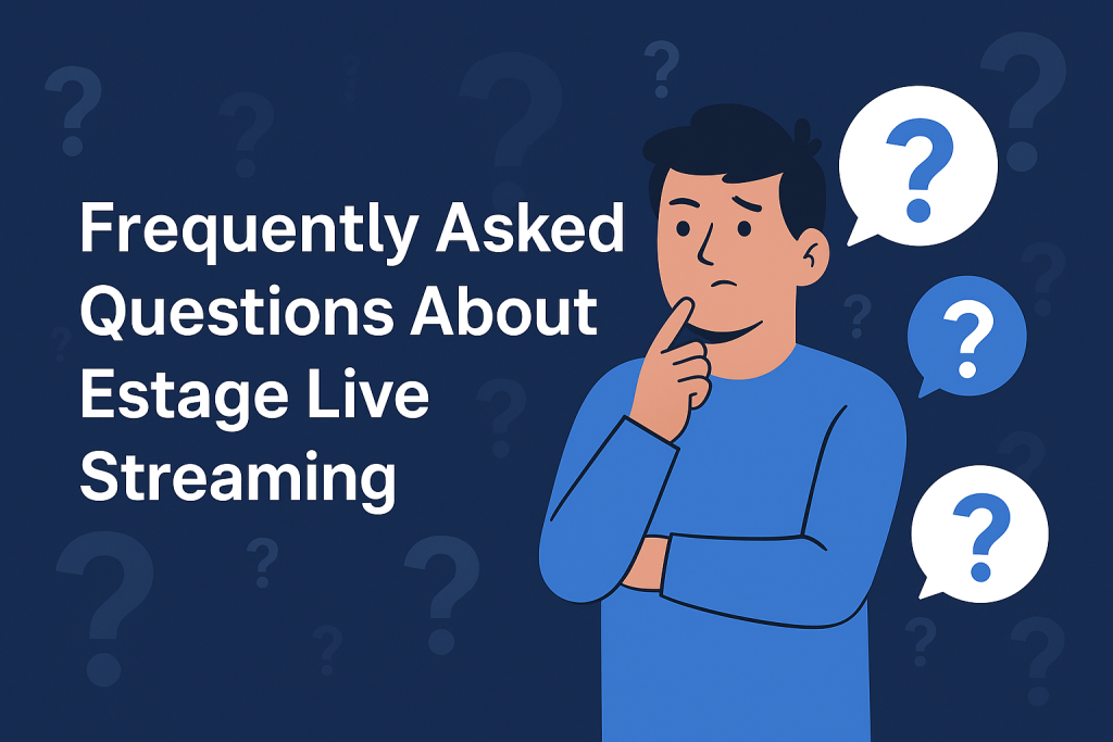 Frequently Asked Questions About Estage Live Streaming