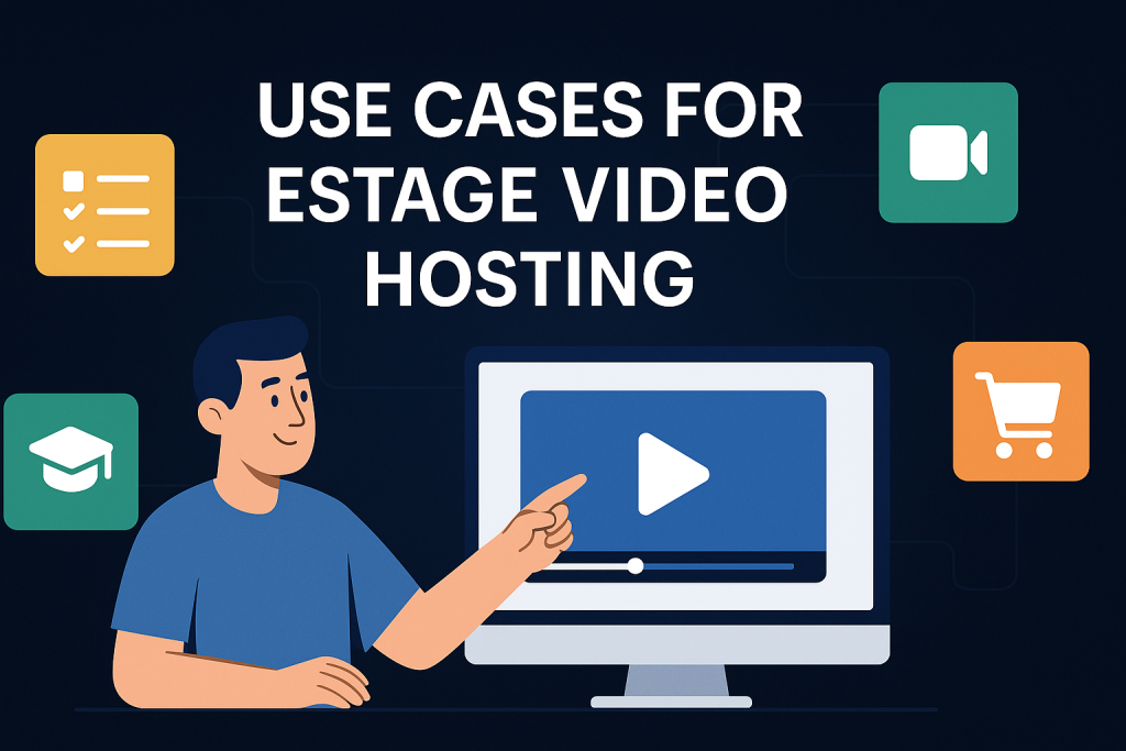 Use Cases for Estage Video Hosting