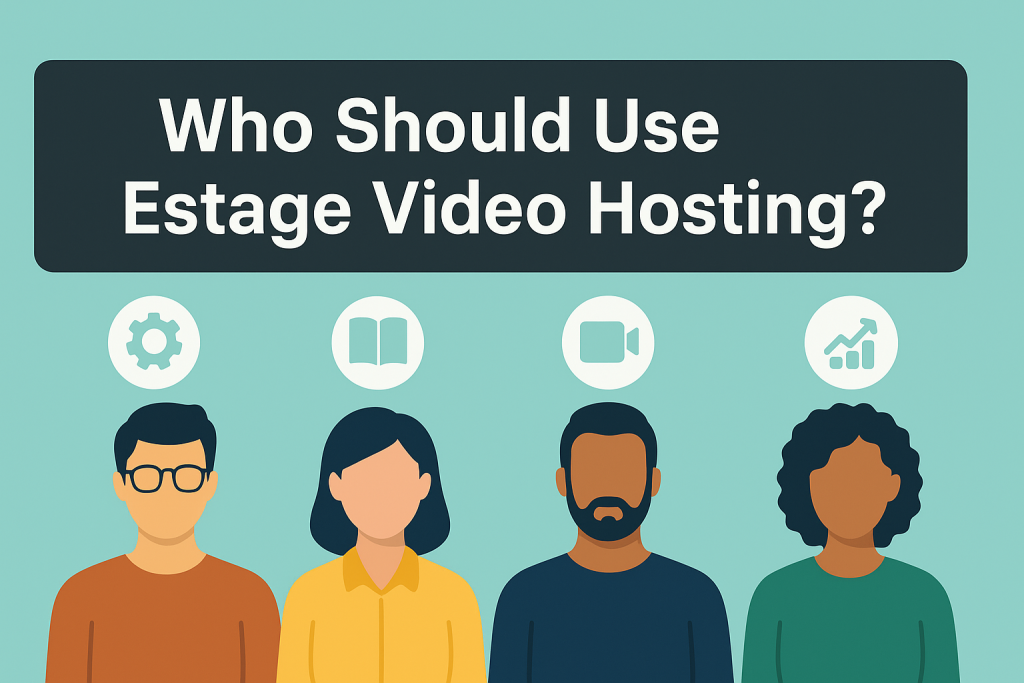 Who Should Use Estage Video Hosting?