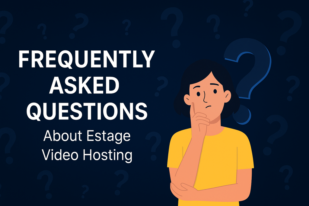 Frequently Asked Questions About Estage Video Hosting


