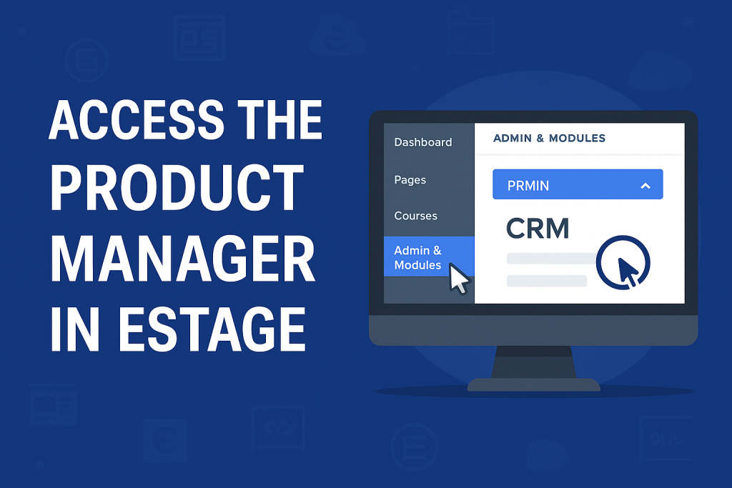 Illustration showing a user navigating the Estage dashboard, highlighting the “Admin & Modules” dropdown and selecting the “CRM” tab to access the Product Manager.