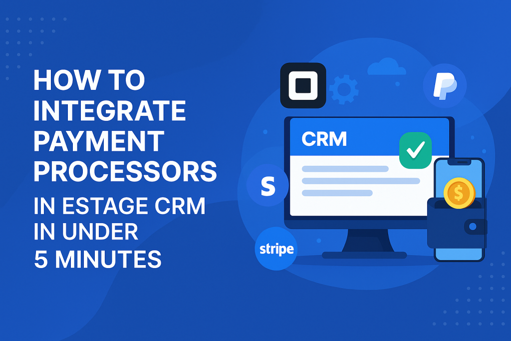 How to Integrate Payment Processors in Estage CRM in Under 5 Minutes