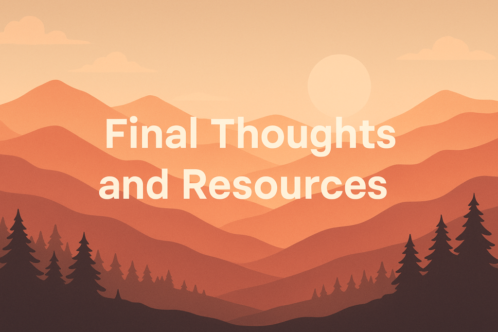 A calming digital illustration of layered red and orange mountains at sunset, with silhouetted pine trees in the foreground and soft clouds in the sky. The centered white text reads “Final Thoughts and Resources,” creating a peaceful and reflective visual mood.