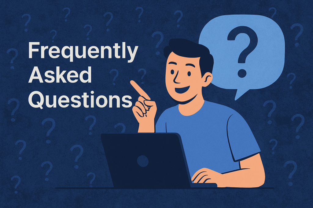 Illustration of a smiling young man with dark blue hair pointing upward next to large “Frequently Asked Questions” text, with a textured dark blue background filled with subtle question mark icons and a light blue speech bubble featuring a bold question mark.





Illustration of a smiling young man with dark blue hair pointing upward next to large “Frequently Asked Questions” text, with a textured dark blue background filled with subtle question mark icons and a light blue speech bubble featuring a bold question mark.

