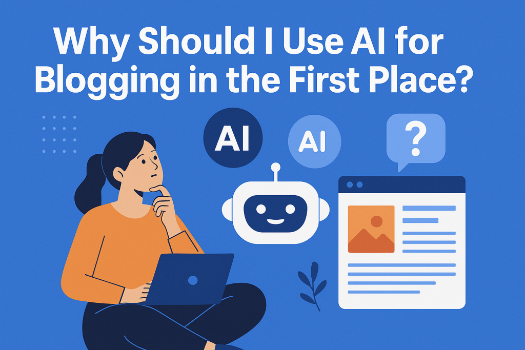  A digital graphic with the headline "Why Should I Use AI for Blogging in the First Place" in bold white text on a blue background, surrounded by stylized icons representing writing, AI, and content creation tools, visually suggesting the advantages of using artificial intelligence for blogging.