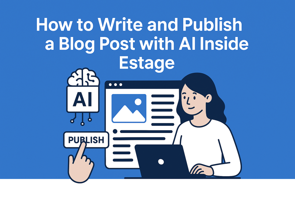 A 2D digital illustration graphic features the title "How to Write and Publish a Blog Post with AI Inside Estage" with a person at a laptop, an AI brain icon, and a publish button on a blue background.