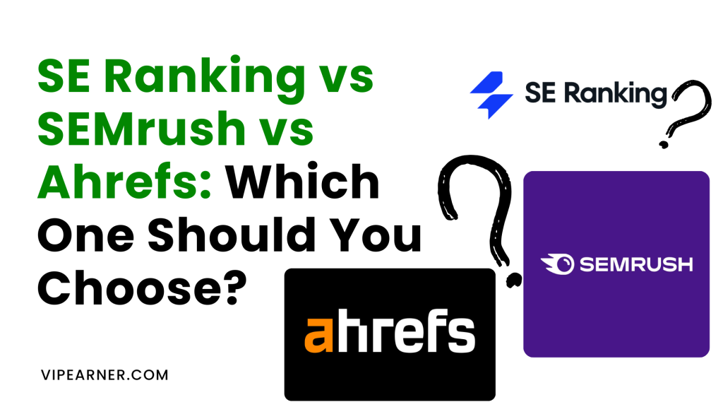 SE Ranking vs SEMrush vs Ahrefs: Which One Should You Choose?